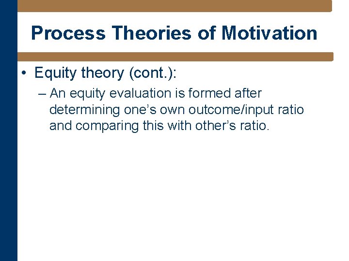 Process Theories of Motivation • Equity theory (cont. ): – An equity evaluation is