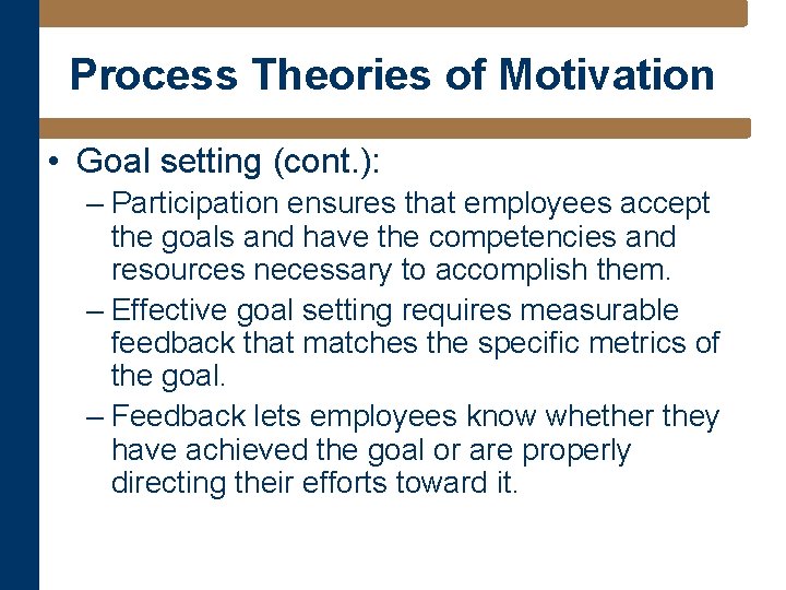 Process Theories of Motivation • Goal setting (cont. ): – Participation ensures that employees