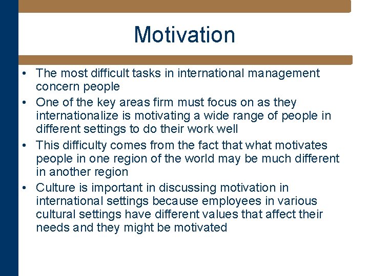 Motivation • The most difficult tasks in international management concern people • One of