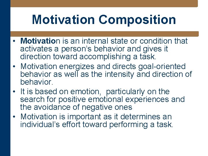 Motivation Composition • Motivation is an internal state or condition that activates a person’s