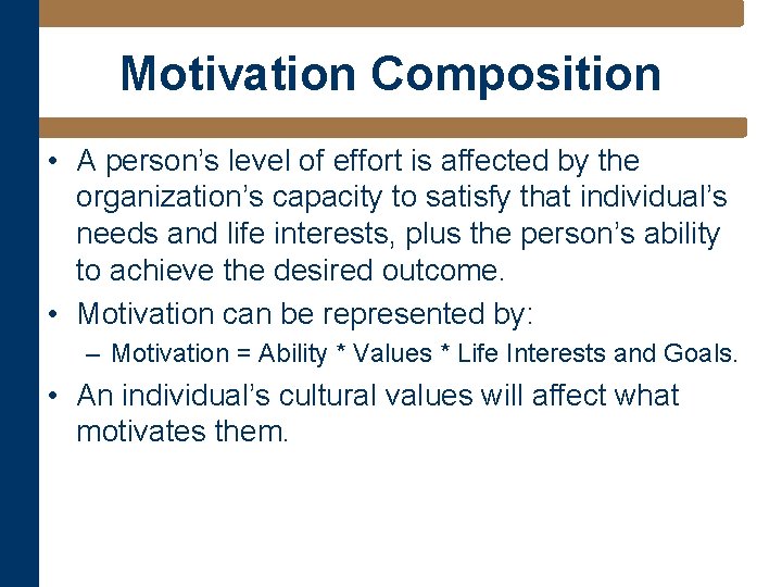 Motivation Composition • A person’s level of effort is affected by the organization’s capacity