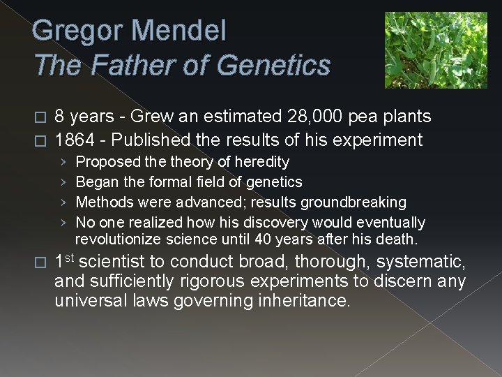 Gregor Mendel The Father of Genetics 8 years - Grew an estimated 28, 000