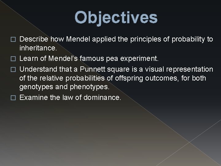 Objectives Describe how Mendel applied the principles of probability to inheritance. � Learn of