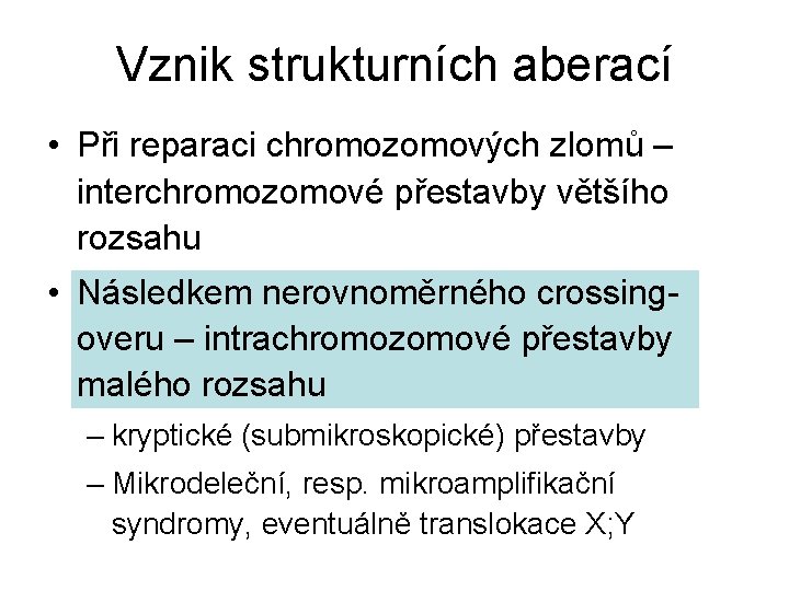 Vznik strukturních aberací • Při reparaci chromozomových zlomů – interchromozomové přestavby většího rozsahu •
