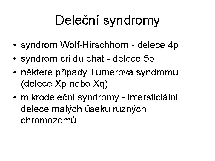 Deleční syndromy • syndrom Wolf-Hirschhorn - delece 4 p • syndrom cri du chat