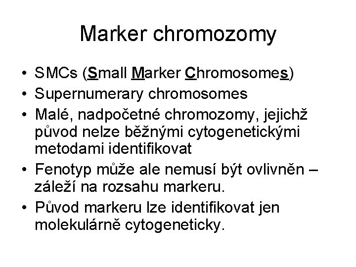 Marker chromozomy • SMCs (Small Marker Chromosomes) • Supernumerary chromosomes • Malé, nadpočetné chromozomy,