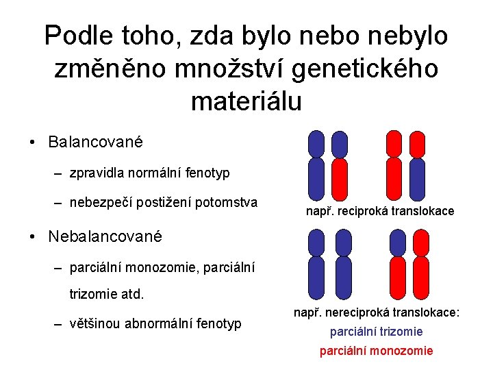 Podle toho, zda bylo nebylo změněno množství genetického materiálu • Balancované – zpravidla normální