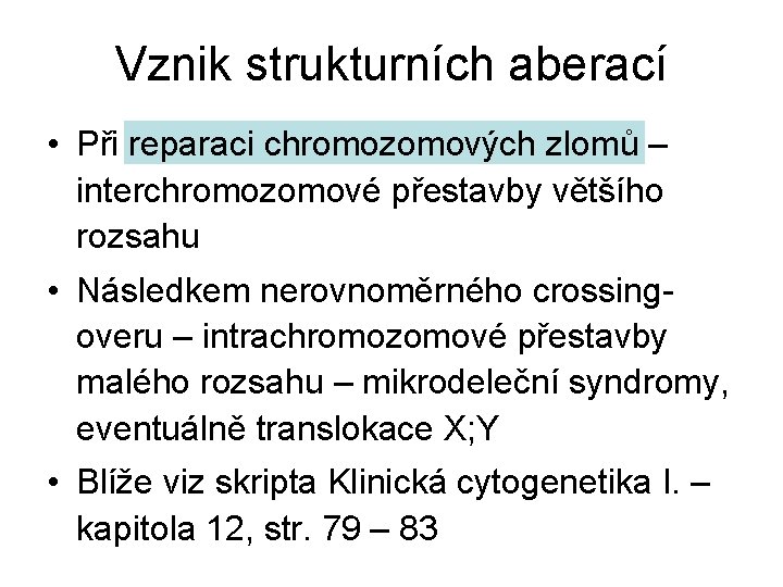 Vznik strukturních aberací • Při reparaci chromozomových zlomů – interchromozomové přestavby většího rozsahu •