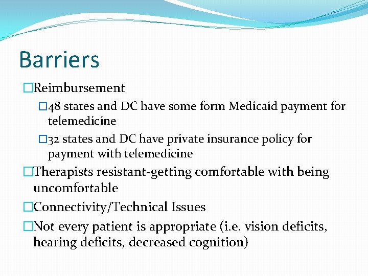 Barriers �Reimbursement � 48 states and DC have some form Medicaid payment for telemedicine