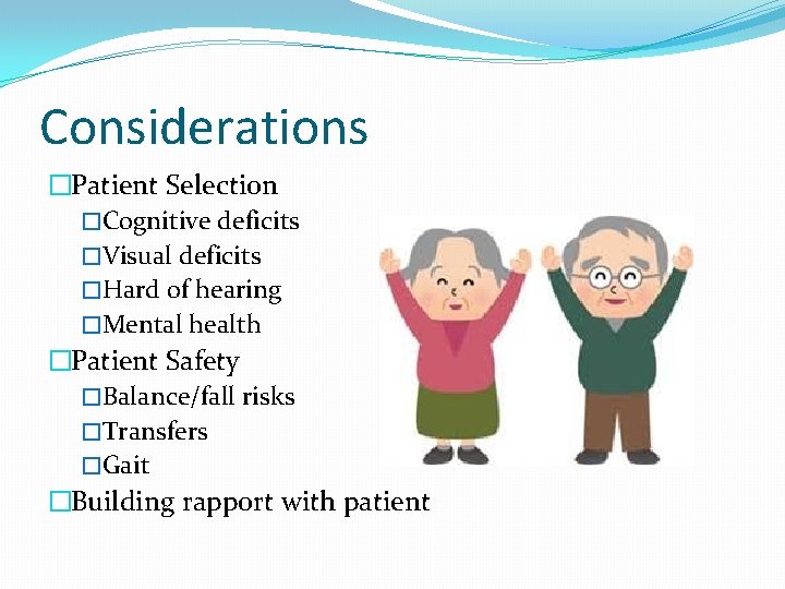 Considerations �Patient Selection �Cognitive deficits �Visual deficits �Hard of hearing �Mental health �Patient Safety