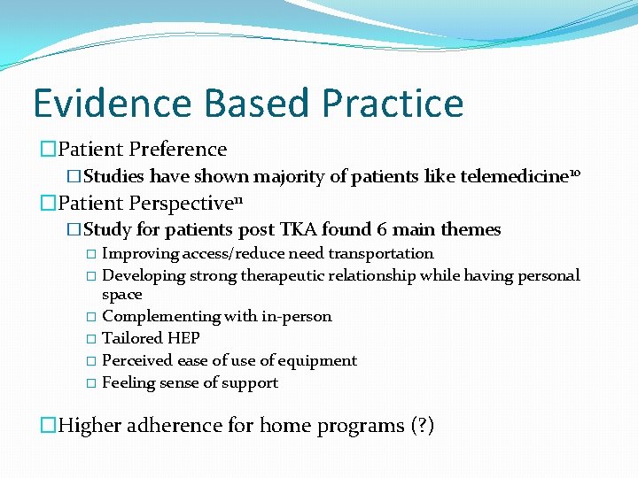 Evidence Based Practice �Patient Preference �Studies have shown majority of patients like telemedicine 10