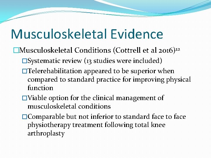 Musculoskeletal Evidence �Musculoskeletal Conditions (Cottrell et al 2016)12 �Systematic review (13 studies were included)