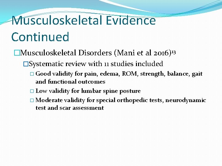 Musculoskeletal Evidence Continued �Musculoskeletal Disorders (Mani et al 2016)13 �Systematic review with 11 studies