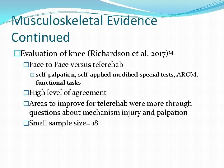 Musculoskeletal Evidence Continued �Evaluation of knee (Richardson et al. 2017)14 �Face to Face versus