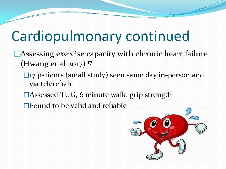 Cardiopulmonary continued �Assessing exercise capacity with chronic heart failure (Hwang et al 2017) 17