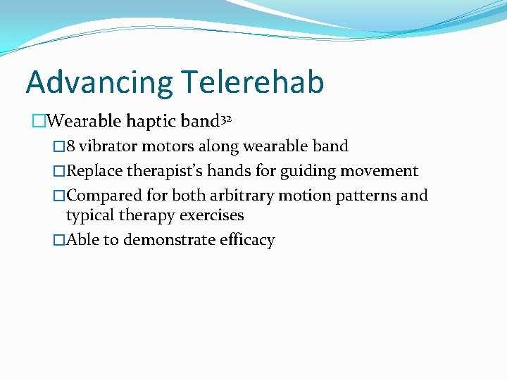 Advancing Telerehab �Wearable haptic band 32 � 8 vibrator motors along wearable band �Replace