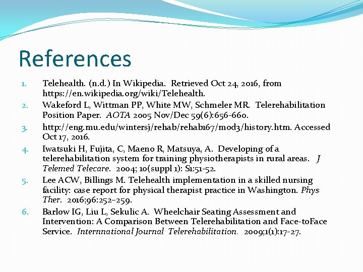 References 1. 2. 3. 4. 5. 6. Telehealth. (n. d. ) In Wikipedia. Retrieved