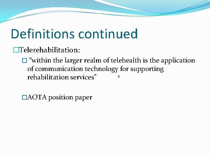 Definitions continued �Telerehabilitation: � “within the larger realm of telehealth is the application of