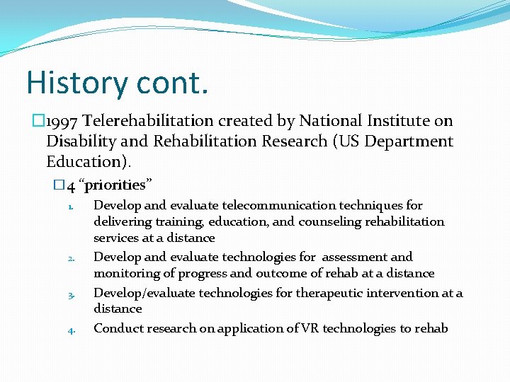 History cont. � 1997 Telerehabilitation created by National Institute on Disability and Rehabilitation Research