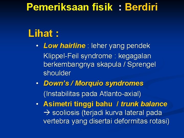 Pemeriksaan fisik : Berdiri Lihat : • Low hairline : leher yang pendek Klippel-Feil