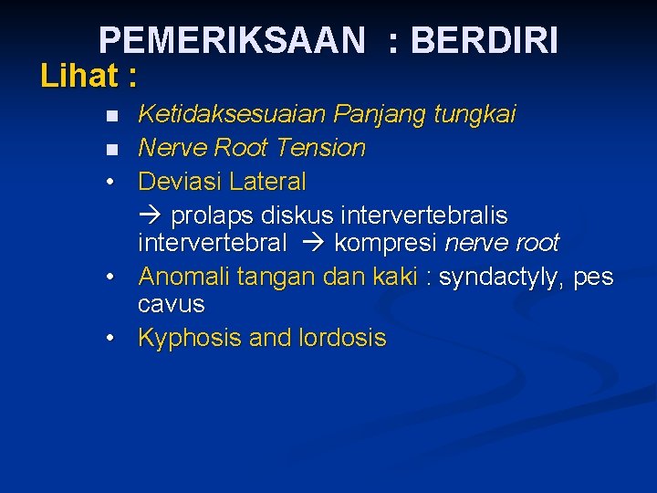 PEMERIKSAAN : BERDIRI Lihat : n n • • • Ketidaksesuaian Panjang tungkai Nerve
