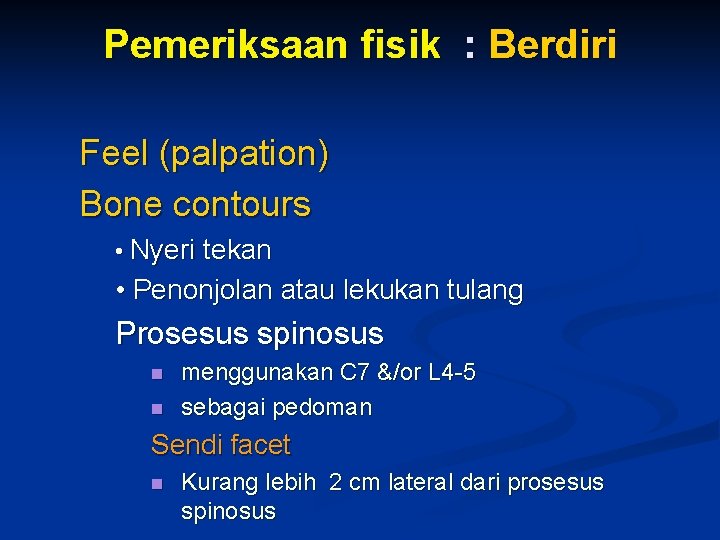 Pemeriksaan fisik : Berdiri Feel (palpation) Bone contours • Nyeri tekan • Penonjolan atau