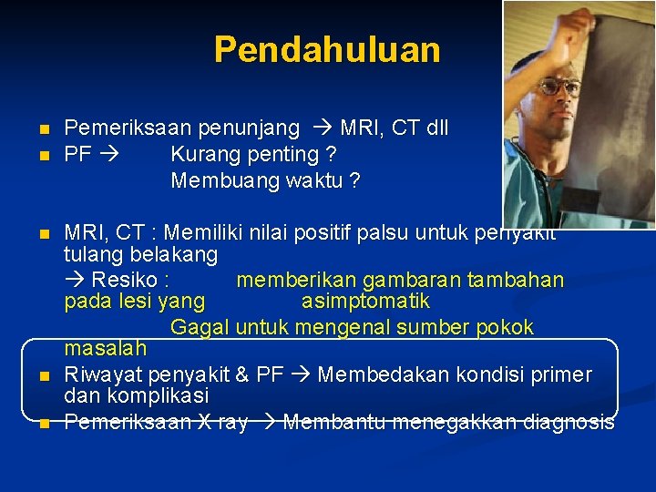 Pendahuluan n n Pemeriksaan penunjang MRI, CT dll PF Kurang penting ? Membuang waktu