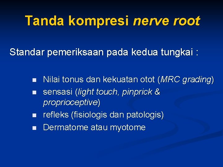 Tanda kompresi nerve root Standar pemeriksaan pada kedua tungkai : n n Nilai tonus