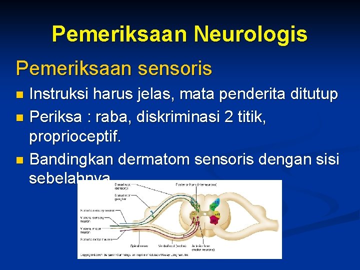 Pemeriksaan Neurologis Pemeriksaan sensoris Instruksi harus jelas, mata penderita ditutup n Periksa : raba,