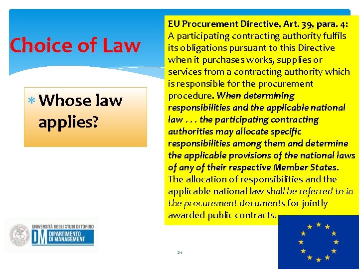 Choice of Law Whose law applies? EU Procurement Directive, Art. 39, para. 4: A