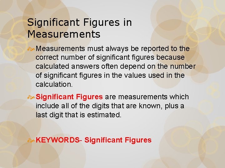 Significant Figures in Measurements must always be reported to the correct number of significant