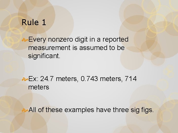 Rule 1 Every nonzero digit in a reported measurement is assumed to be significant.