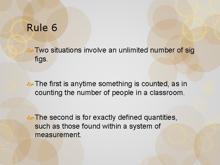 Rule 6 Two situations involve an unlimited number of sig figs. The first is