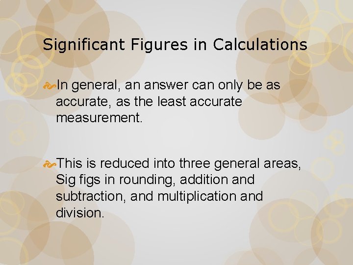 Significant Figures in Calculations In general, an answer can only be as accurate, as