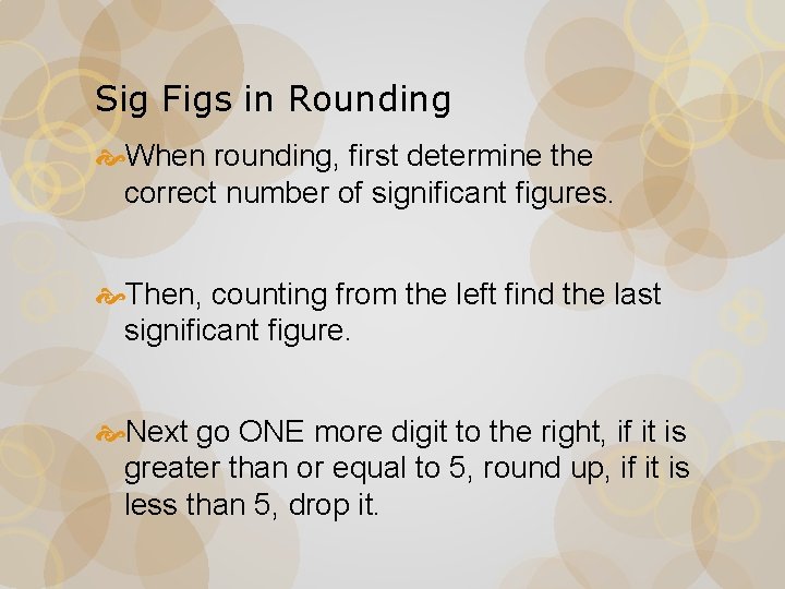 Sig Figs in Rounding When rounding, first determine the correct number of significant figures.