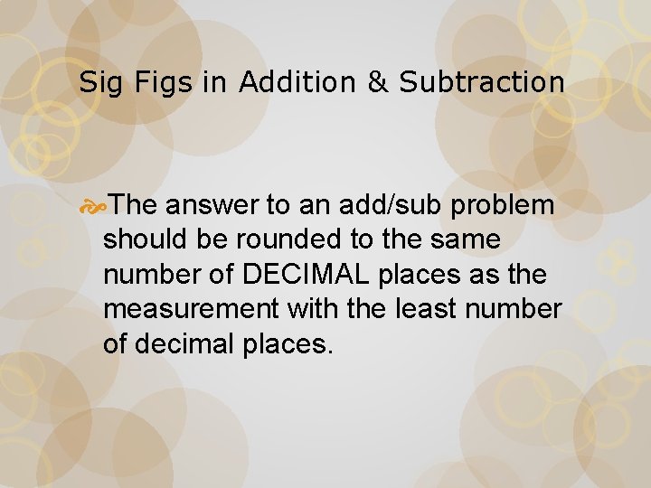 Sig Figs in Addition & Subtraction The answer to an add/sub problem should be
