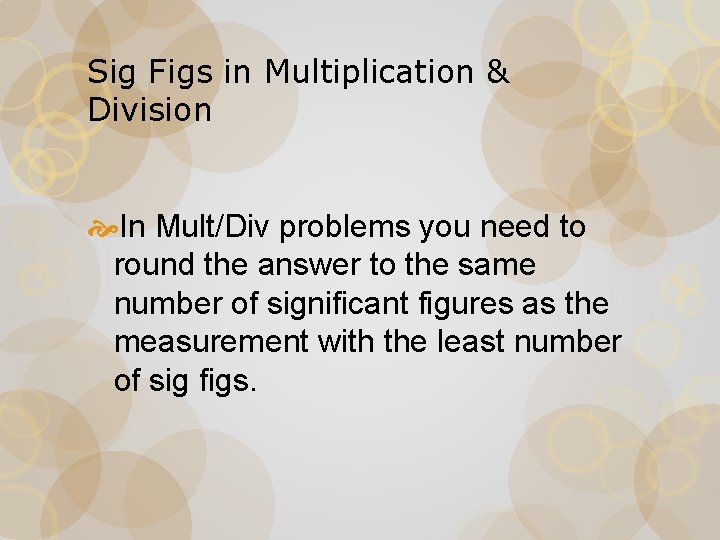 Sig Figs in Multiplication & Division In Mult/Div problems you need to round the