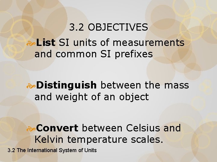 3. 2 OBJECTIVES List SI units of measurements and common SI prefixes Distinguish between