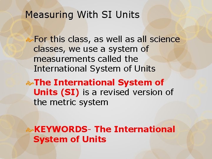 Measuring With SI Units For this class, as well as all science classes, we