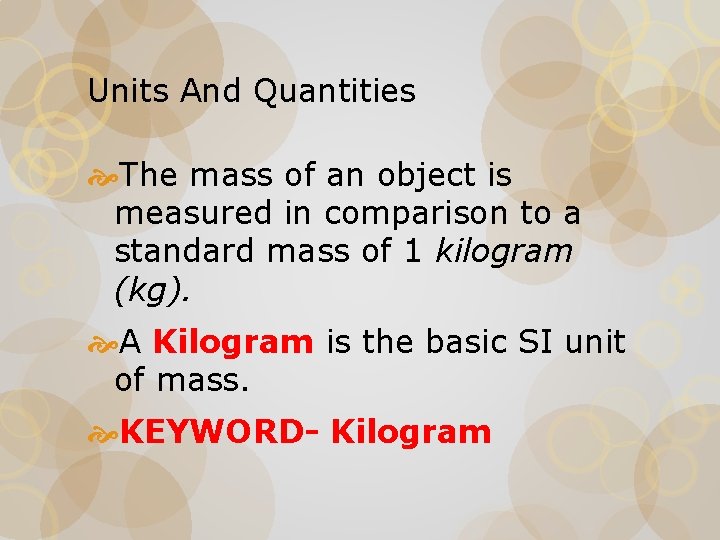 Units And Quantities The mass of an object is measured in comparison to a