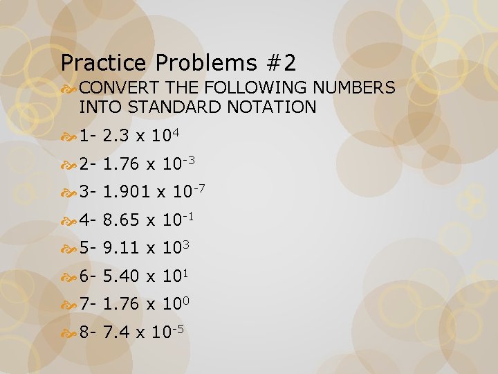 Practice Problems #2 CONVERT THE FOLLOWING NUMBERS INTO STANDARD NOTATION 1 - 2. 3