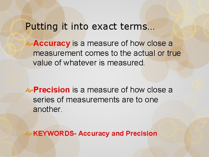 Putting it into exact terms… Accuracy is a measure of how close a measurement