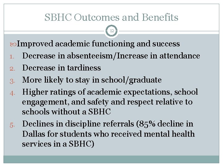 SBHC Outcomes and Benefits 12 Improved academic functioning and success 1. 2. 3. 4.