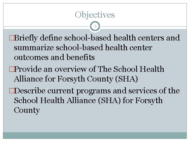 Objectives 2 �Briefly define school-based health centers and summarize school-based health center outcomes and