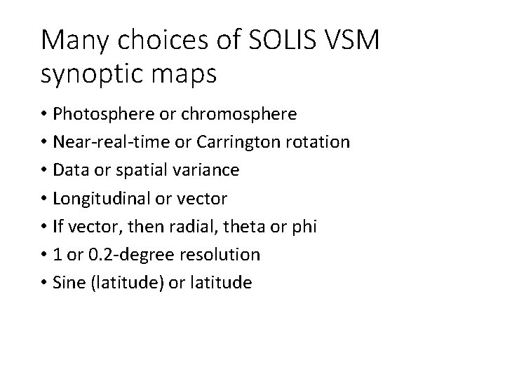 Many choices of SOLIS VSM synoptic maps • Photosphere or chromosphere • Near-real-time or