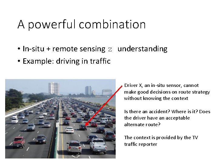 A powerful combination • In-situ + remote sensing z understanding • Example: driving in