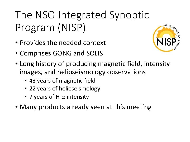 The NSO Integrated Synoptic Program (NISP) • Provides the needed context • Comprises GONG