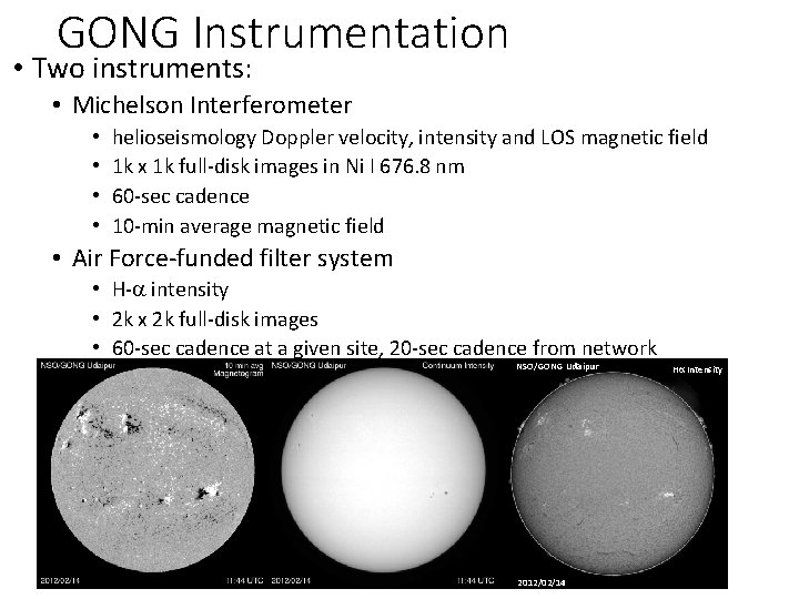GONG Instrumentation • Two instruments: • Michelson Interferometer • • helioseismology Doppler velocity, intensity