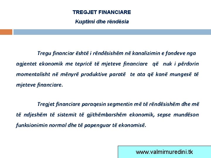 TREGJET FINANCIARE Kuptimi dhe rëndësia Tregu financiar është i rëndësishëm në kanalizimin e fondeve