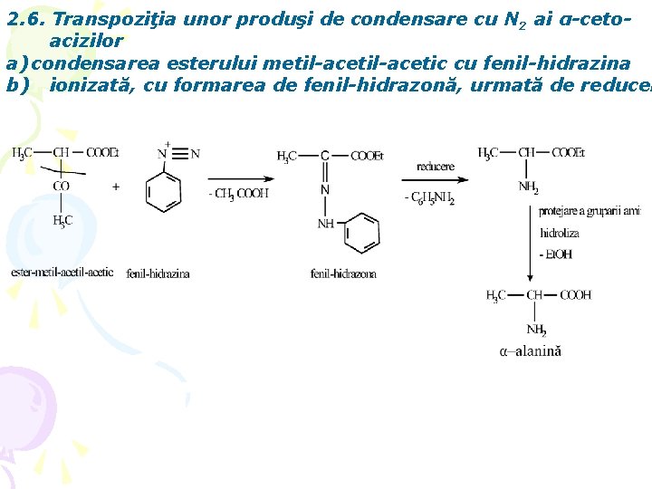 2. 6. Transpoziţia unor produşi de condensare cu N 2 ai α-cetoacizilor a) condensarea